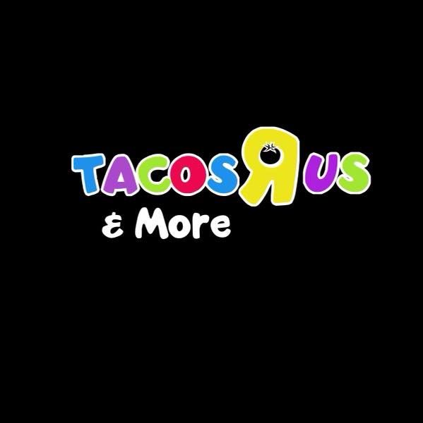 Tacos R Us & More